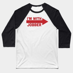 i'm with jobber Baseball T-Shirt